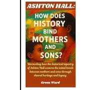 Ashton Hall: How Does History Bind Mothers And Sons?: Unraveling how the historical tapestry of Ashton Hall weaves the initial bonds between mothers and sons through shared heritage and legacy.