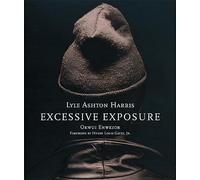 Ashton Harris, Lyle - Lyle Ashton Harris: Excessive Exposure: The Complete Chocolate Portraits