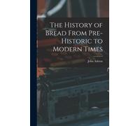 Ashton - History of Bread From Pre-Historic to Modern Times - New hard - P555z