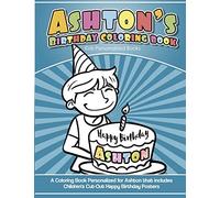 Ashton's Birthday Coloring Book Kids Personalized Books: A Coloring Book Personalized for Ashton that includes Children's Cut Out Happy Birthday Posters