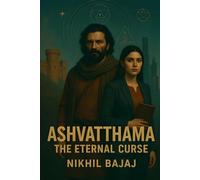 Ashvatthama - The Eternal Curse: Echoes of Eternity, Shadows of the Unravelling (The Echo-Catcher Chronicles)