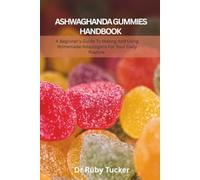 ASHWAGHANDA GUMMIES HANDBOOK: A Beginner's Guide To Making And Using Homemade Adaptogens For Your Daily Routine (Homemade Adaptogens series)