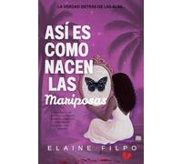 Así Es Como Nacen las Mariposas: Un recuerdo de sobrevivir la violencia doméstica y crear una vida llena de propósito, amor y libertad.