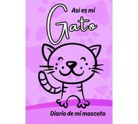 ASI ES MI GATO: DIARIO DE MI MASCOTA