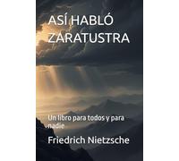 ASÍ HABLÓ ZARATUSTRA: Un libro para todos y para nadie