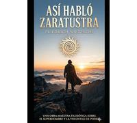 Así habló Zaratustra.: "Una obra maestra filosófica sobre el superhombre y la voluntad de poder".