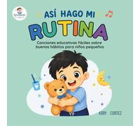 ASÍ HAGO MI RUTINA: 25 canciones educativas cortitas de 5 líneas para enseñar rutinas diarias a toddlers (2-5 años) Buenos hábitos (Aprendiendo Cantando)