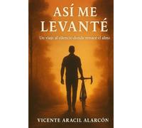 Así me levanté: Un viaje al silencio donde renace el alma