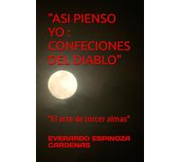 "ASI PIENSO YO : CONFECIONES DEL DIABLO": "El arte de torcer almas"