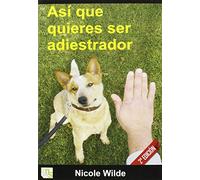 Así que quieres ser adiestrador