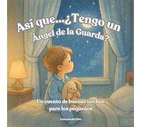 ¿Así que… tengo un Angel de la Guarda?: Un cuento de buenas noches para los pequeños