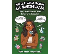 Así Que Vas a Probar La Marihuana: Libro introductoria para comprar y consumir cannabis recreativo y medicinal (¡sin pasar vergüenza!)