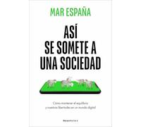 Así Se Somete a Una Sociedad / This Is How a Society Is Subdued: Cómo mantener el equilibrio y nuestras libertades en un mundo digital (No ficción)