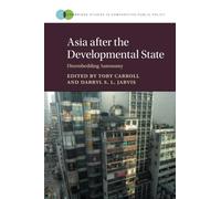 Asia after the Developmental State: Disembedding Autonomy (Cambridge Studies in Comparative Public Policy)