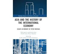 Asia and the History of the International Economy: Essays in Memory of Peter Mathias (Routledge Studies in the History of Economics)