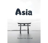 Asia: Bucket List Journal with 50 Adventures. Visit the cities you are dreaming of and point the places you would love to visit. Bucket List planner. Size 8.5" x 11"