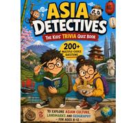 Asia Detectives - The Kids' Trivia Quiz Book: 200+ Multiple-Choice Questions to Explore Asian Culture, Landmarks and Geography - For Ages 8-12 (The Trivia Detectives Series)