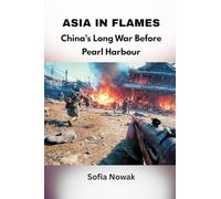 Asia in Flames: China's Long War Before Pearl Harbor