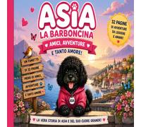 ASIA LA BARBONCINA: Amici, Avventure e Tanto Amore La vera storia di una cagnolina speciale e delle sue incredibili avventure a Perugia (Animal Friends Adventure Collection)