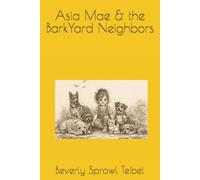 Asia Mae & the BarkYard Neighbors (Asia Mae’s Adventures)