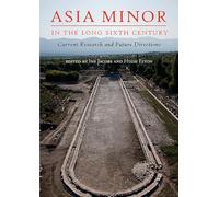 Asia Minor in the Long Sixth Century: Current Research and Future Directions