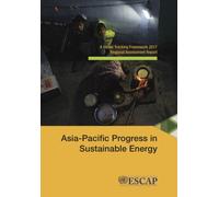 Asia-Pacific Progress in sustainable energy : a global tracking framework 2017 regional assessment report