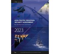Asia-Pacific Regional Security Assessment 2023 : Key developments and trends