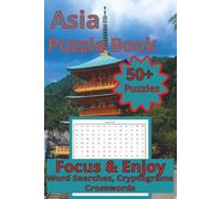 Asia Puzzle Book: Focus and Enjoy Word Searches, Cryptograms and Crosswords: Word Puzzles on Geography, History, Food, Culture & Landmarks of Asia