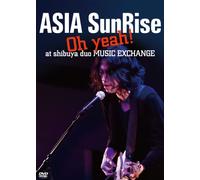 ASIA SunRise Oh! yeah at shibuya duo MUSIC EXCHANGE [DVD]