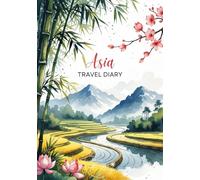 Asia Travel Diary: Travel Journal Rice Fields - Plan Your Trip to Asia. Notebook to Preserve Unforgettable Travel Memories and Highlights - 3 months edition (Asia / Asien - 3 Months Edition)