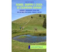 Asiago, Grappa e Cesen: 65 escursioni comode: Trekking e passeggiate vicino casa per chi abita tra Vicenza, Padova e Treviso