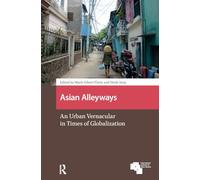 Asian Alleyways: An Urban Vernacular in Times of Globalization (Asian Cities)