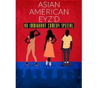 Asian American Eyz'd: An Immigrant Comedy Special