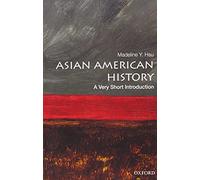 Asian American History: A Very Short Introduction: A Very Short Introduction (Very Short Introductions)