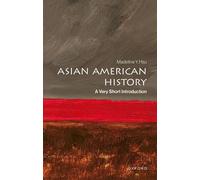 Asian American History A Very Short Introduction (Very Short Introductions)