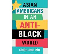 Asian Americans in an Anti-Black World