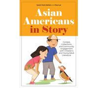 Asian Americans in Story : Context, Collections, and Community Engagement with Children's and Young Adult Literature