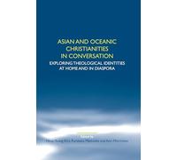Asian and Oceanic Christianities in Conversation: Exploring Theological Identities at Home and in Diaspora: 47 (Studies in World Christianity and Interreligious Relations, 47)