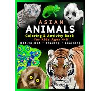 Asian Animals Coloring and Activity Book for Kids Ages 4-8: Pandas, Tigers, Snow Leopards and Wildlife - Dot-to-Dot, Tracing and Preschool Learning ... Dot-to-Dot, Coloring and Tracing - Wildlife