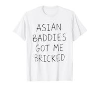 Asian Baddies Got Me Bricked Funny T-Shirt