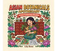 Asian Botanicals Apothecary: Coloring Book for Adults Bold and Easy: 40 Simple Big Designs of Sacred Healing Herbs, Ginseng, Lotus, Reishi, Chrysanthemum and Asian Medicinal Plants for Relaxation