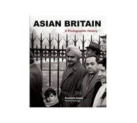 Asian Britain: A Photographic History