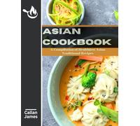 Asian Cookbook: A Compilation of Healthiest Asian Traditional Recipes
