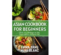 Asian Cookbook For Beginners: 2 Books In 1: 120 Recipes For Thai Chinese Japanese And Korean Food