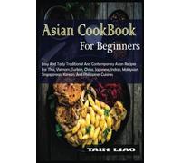 Asian Cookbook For Beginners: Easy And Tasty Traditional And Contemporary Asian Recipes For Thai, Vietnam, Turkish, China, Japanese, Indian, Malaysian, Singaporean, Korean, And Philippines Cuisines