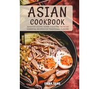 Asian Cookbook: Master Asian Home Cooking with 60 Essential Recipes for Traditional Flavors