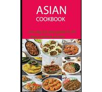 ASIAN COOKBOOK: the step by step guide for all asian cooking recipes