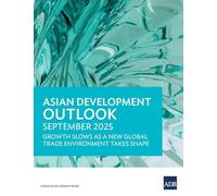 Asian Development Outlook September 2025: Growth Slows as a New Global Trade Environment Takes Shape
