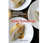 Asian Dumplings: Mastering Gyoza, Spring Rolls, Pot Stickers and More: Mastering Gyoza, Spring Rolls, Samosas, and More [A Cookbook]