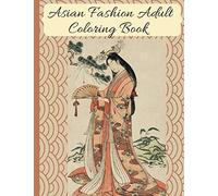 Asian Fashion Coloring Book: Beautiful Japanese Women's Traditional Fashion, Dress, Kimono and Lifestyle, Coloring Book for Adults